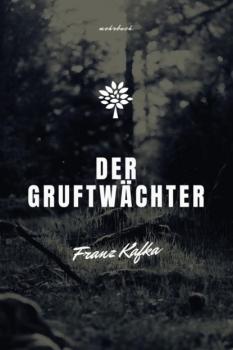 Читать Der Gruftwächter - Franz Kafka