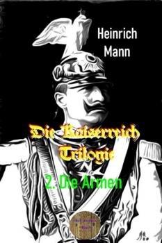 Читать Die Kaiserreich Trilogie, 2. Die Armen - Heinrich Mann