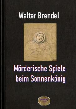 Читать Mörderische Spiele beim Sonnenkönig - Walter Brendel