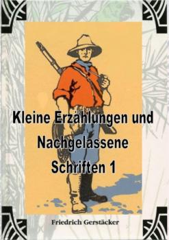 Читать Kleine Erzählungen und Nachgelassene Schriften 1 - Gerstäcker Friedrich