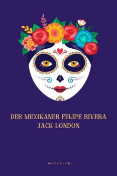 Читать Der Mexikaner Felipe Rivera - Jack London
