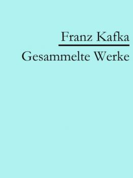 Читать Franz Kafka: Gesammelte Werke - Franz Kafka