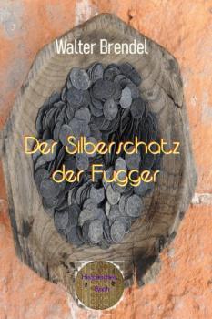 Читать Der Silberschatz der Fugger - Walter Brendel