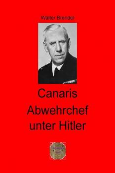 Читать Canaris Abwehrchef unter Hitler - Walter Brendel