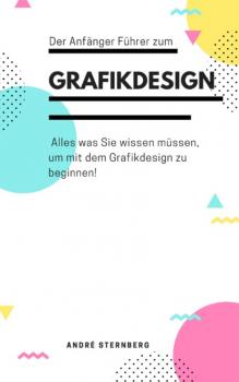 Читать Der Anfänger Führer zum Grafikdesign - André Sternberg