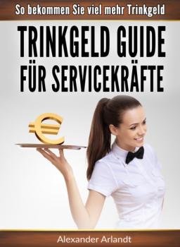 Читать Trinkgeld Guide für Servicekräfte - Alexander Arlandt