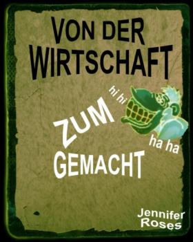 Читать VON DER WIRTSCHAFT ZUM AFFEN GEMACHT - Jennifer Roses