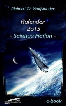 Читать Richard W. Wolfslander Kalender 2015 Science Fiction - Richard W. Wolfslander