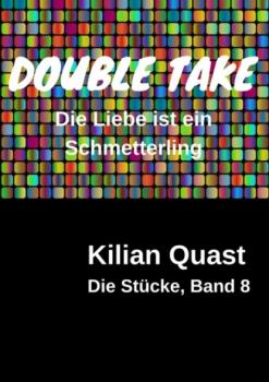 Читать DOUBLE TAKE - Die Liebe ist ein Schmetterling - Die Stücke, Band 8 - Kilian Quast