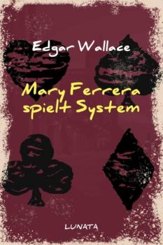 Читать Mary Ferrera spielt System - Edgar Wallace
