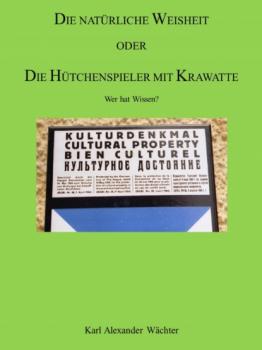 Читать DIE NATÜRLICHE WEISHEIT ODER DIE HÜTCHENSPIELER MIT KRAWATTE - Karl Alexander Wächter