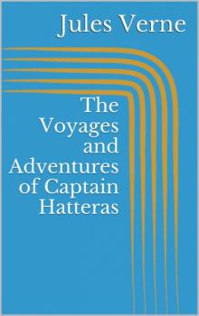 Читать The Voyages and Adventures of Captain Hatteras - Jules Verne