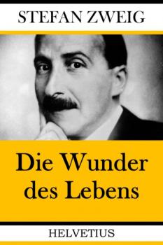 Читать Die Wunder des Lebens - Stefan Zweig