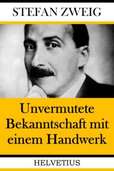 Читать Unvermutete Bekanntschaft mit einem Handwerk - Stefan Zweig