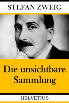 Читать Die unsichtbare Sammlung - Stefan Zweig