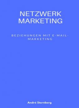 Читать Netzwerk Marketing Bemühungen mit E-Mail-Marketing: - André Sternberg