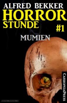 Читать Horror-Stunde, Folge 1 - Mumien - Alfred Bekker