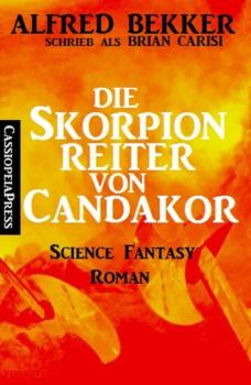 Читать Die Skorpionreiter von Candakor - Alfred Bekker
