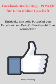 Читать Facebook Marketing – POWER für Dein Online Geschäft - André Sternberg