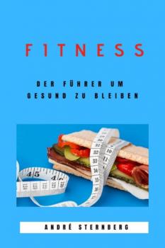Читать Fitness - Der Führer um gesund zu bleiben - André Sternberg