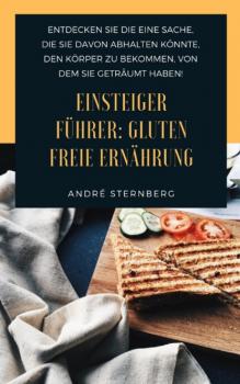 Читать Einsteiger Führer: Gluten freie Ernährung - André Sternberg