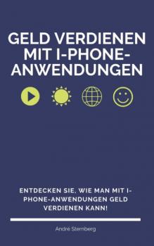 Читать Geld verdienen mit I-Phone-Anwendungen - André Sternberg