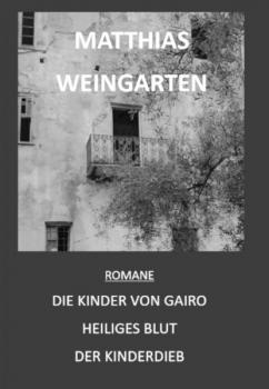 Читать Romane: Die Kinder von Gairo - Heiliges Blut - Der Kinderdieb - Matthias Sprißler
