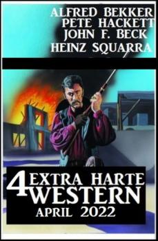 Читать 4 Extra harte Western April 2022 - Pete Hackett