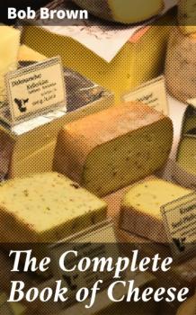 Читать The Complete Book of Cheese - Bob Brown