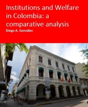 Читать Institutions and Welfare in Colombia: a comparative analysis - Diego Gonzalez