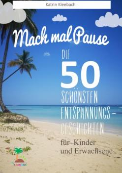 Читать Mach mal Pause - Die 50 schönsten Entspannungsgeschichten für Kinder und Erwachsene - Katrin Kleebach