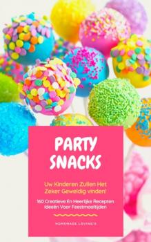 Читать Party Snacks - Uw Kinderen Zullen Het Zeker Geweldig Vinden! - HOMEMADE LOVING'S