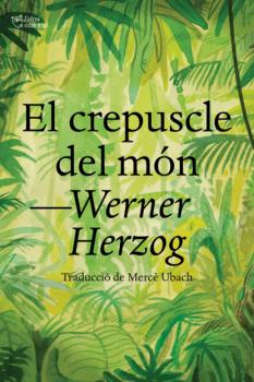 Читать El crepuscle del món - Werner Herzog