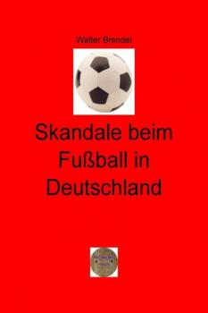 Читать Skandale beim Fußball in Deutschland - Walter Brendel