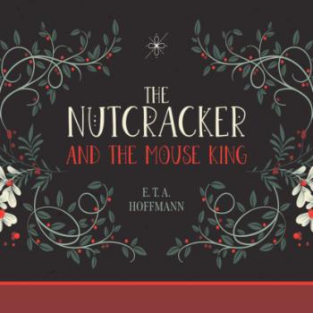 Читать The Nutcracker and the Mouse King (Unabridged) - E. T. A. Hoffmann