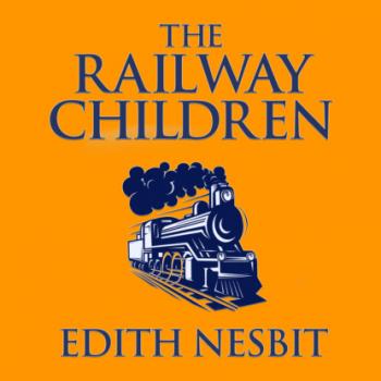 Читать The Railway Children (Unabridged) - Эдит Несбит