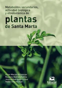 Читать Metabolitos secundarios, actividad biológica y etnobotánica de plantas de Santa Marta - Víctor Enrique Macías Villamizar