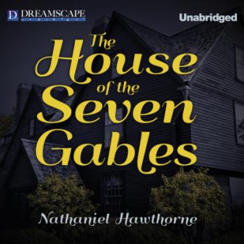 Читать The House of the Seven Gables (Unabridged) - Nathaniel Hawthorne