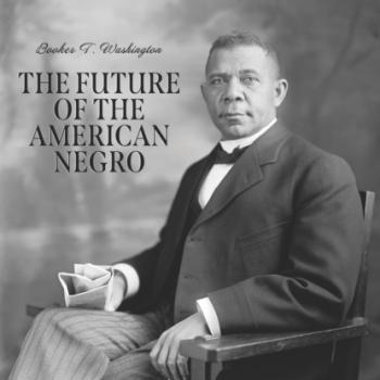 Читать The Future of the American Negro (Unabridged) - Booker T. Washington