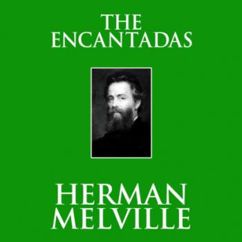 Читать The Encantadas (Unabridged) - Herman Melville
