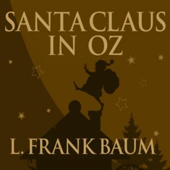 Читать Santa Claus in Oz (Unabridged) - L. Frank Baum