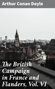 Читать The British Campaign in France and Flanders, Vol. VI - Arthur Conan Doyle