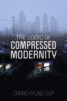 Читать The Logic of Compressed Modernity - Chang Kyung-Sup