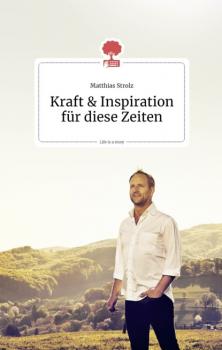 Читать Kraft und Inspiration für diese Zeiten. Life is a story - story.one - Matthias Strolz