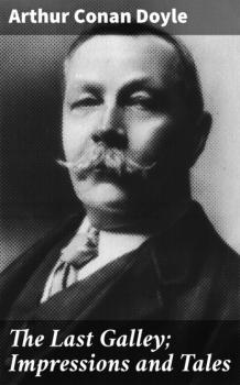 Читать The Last Galley; Impressions and Tales - Arthur Conan Doyle