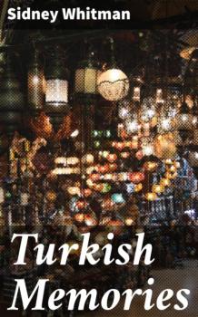 Читать Turkish Memories - Sidney Whitman