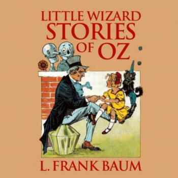 Читать Little Wizard Stories of Oz - Oz, Book 7 (Unabridged) - L. Frank Baum