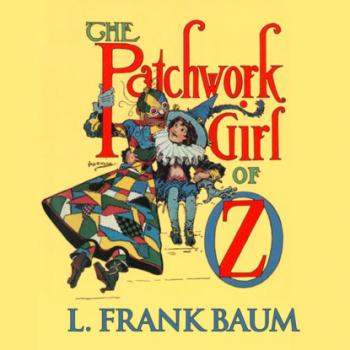 Читать The Patchwork Girl of Oz - Oz, Book 7 (Unabridged) - L. Frank Baum