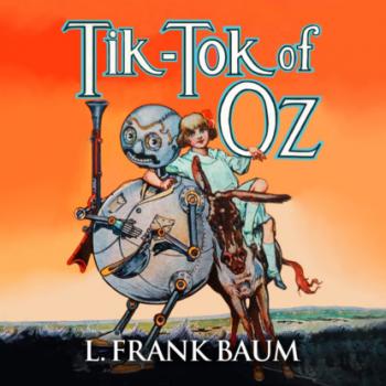 Читать Tik-Tok of Oz - Oz, Book 8 (Unabridged) - L. Frank Baum