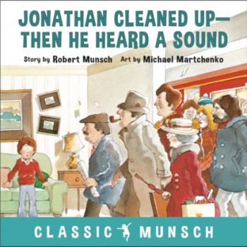 Читать Jonathan Cleaned Up - Classic Munsch Audio (Unabridged) - Robert Munsch